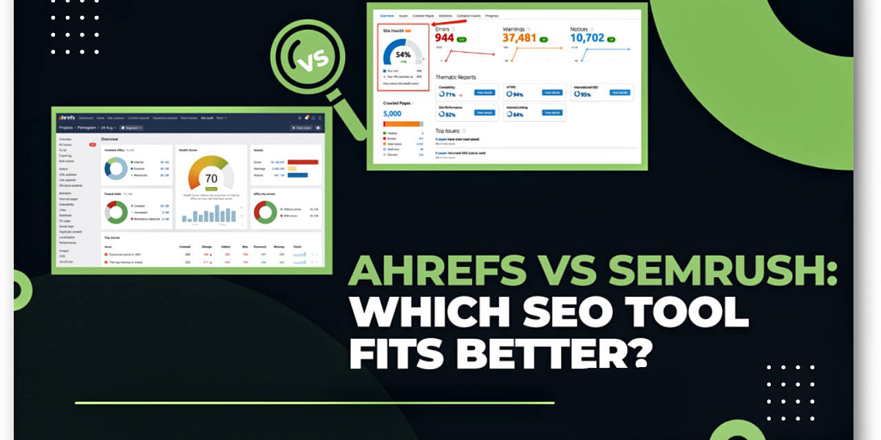 Ahrefs vs SEMrush: Which SEO Tool is Best for You?