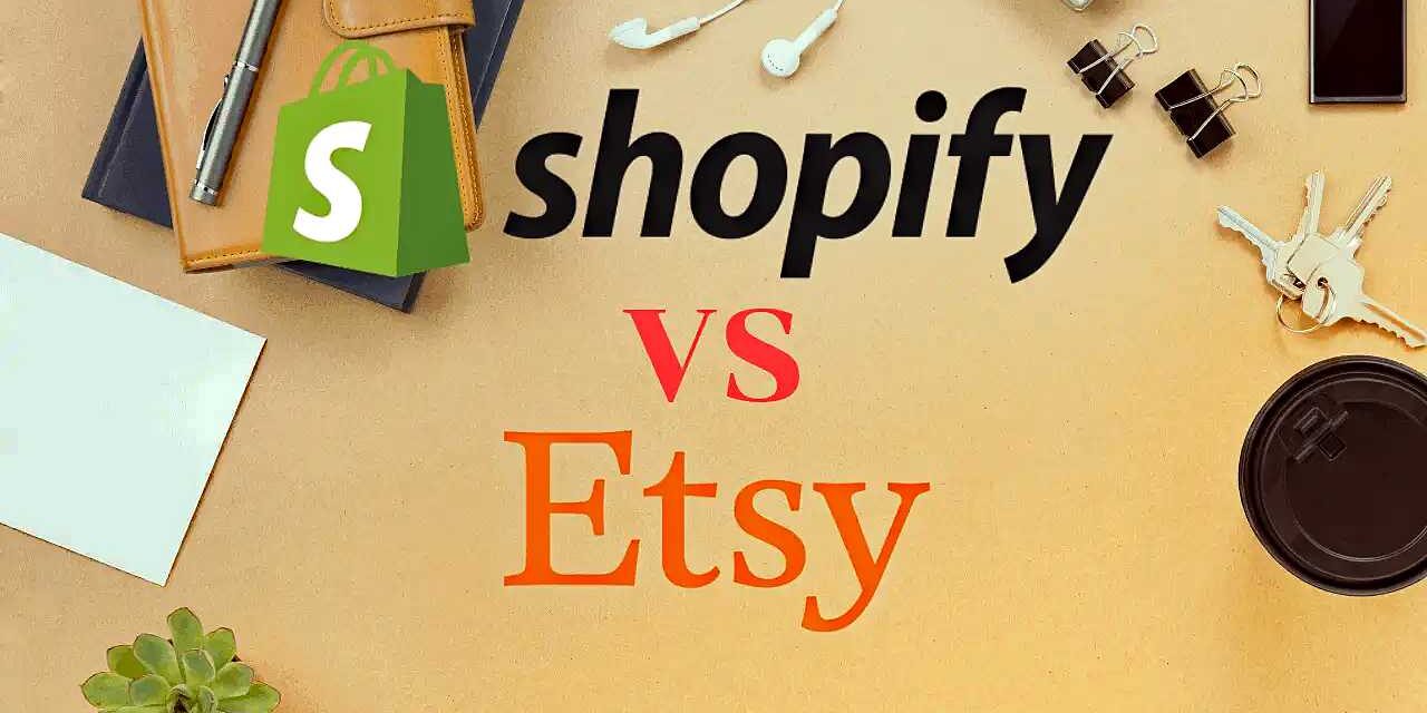 Etsy vs Shopify: Which One Is Best for Your Business?